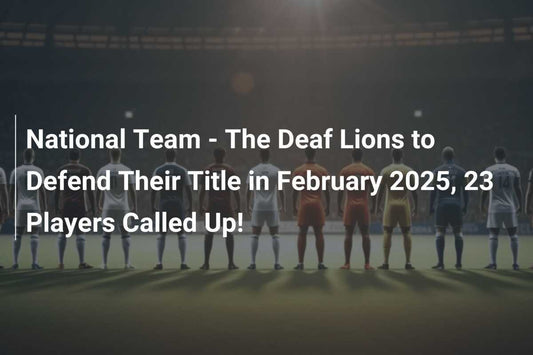 ナショナルチーム - 聴覚障害者ライオンズが2025年2月にタイトル防衛へ、23名の選手が招集！